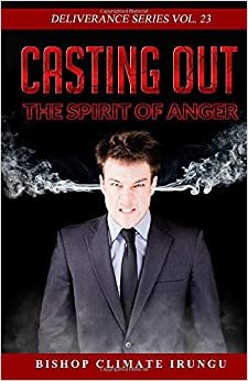 Casting Out the Spirit of Anger (Deliverance Series Vol.23) (EBOOK)