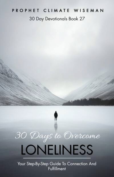 30 Days To Overcome Loneliness: Your Step-by-Step Guide to Connection and Fulfillment