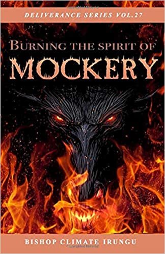 Burning The Spirit Of Mockery (Deliverance Series Vol.27) (EBOOK)