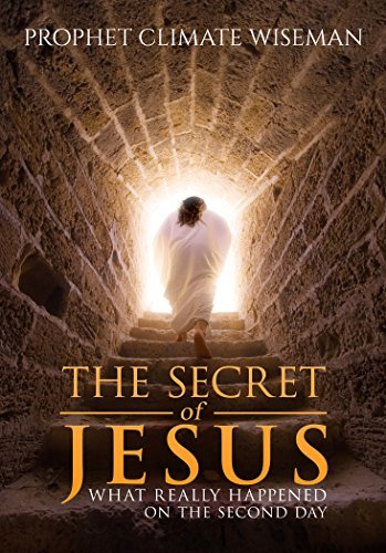 The Secret of Jesus: What Really Happened On The Second Day (EBOOK)