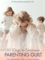 30 Days To Overcome Parenting Guilt