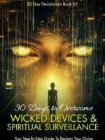 30 Days To Overcome Wicked Devices & Spiritual Surveillance