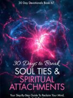 30 Days To Break Soul Ties & Spiritual Attachments